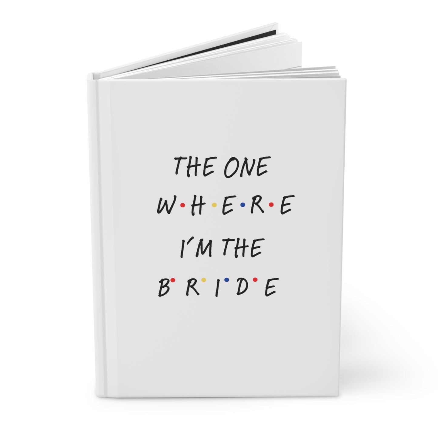 The One Where I'm The Bride Hardcover Journal Matte