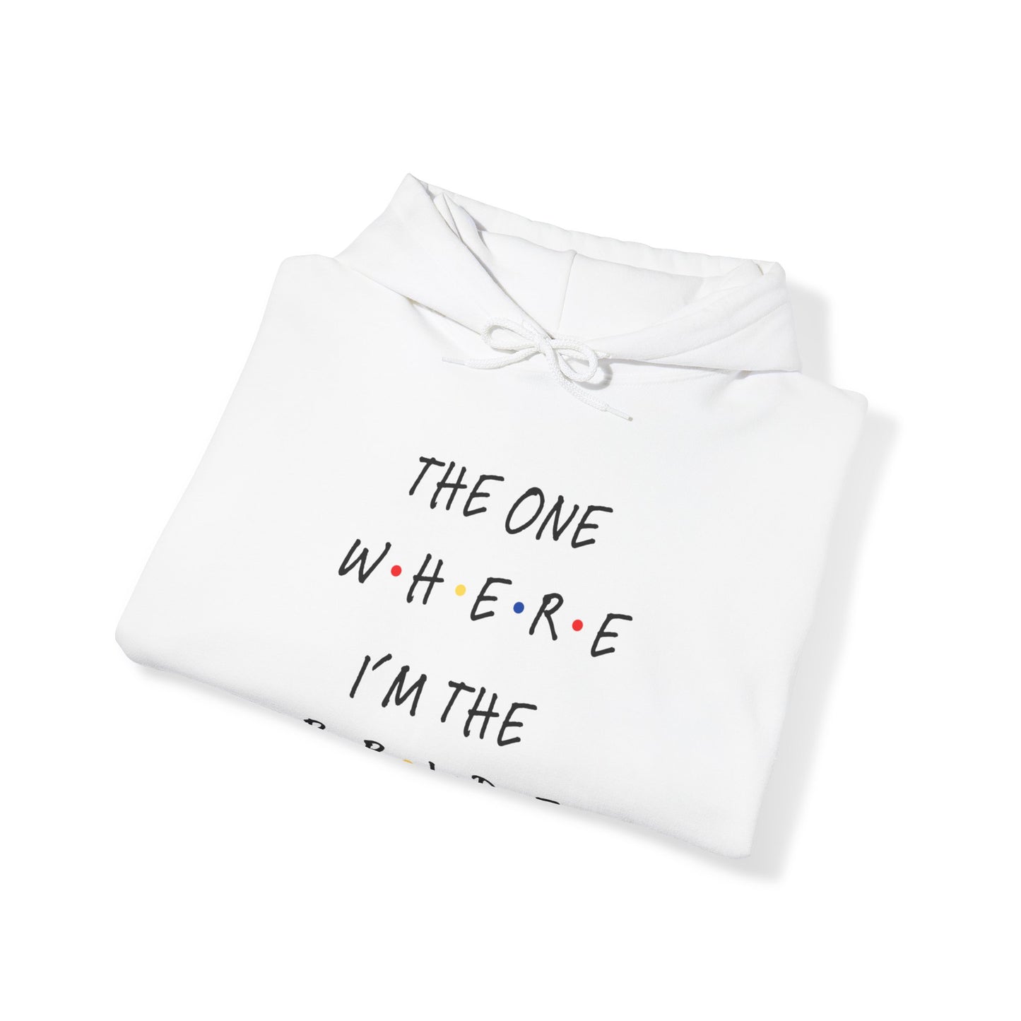 The One Where I'm The Bride Hooded Sweatshirt