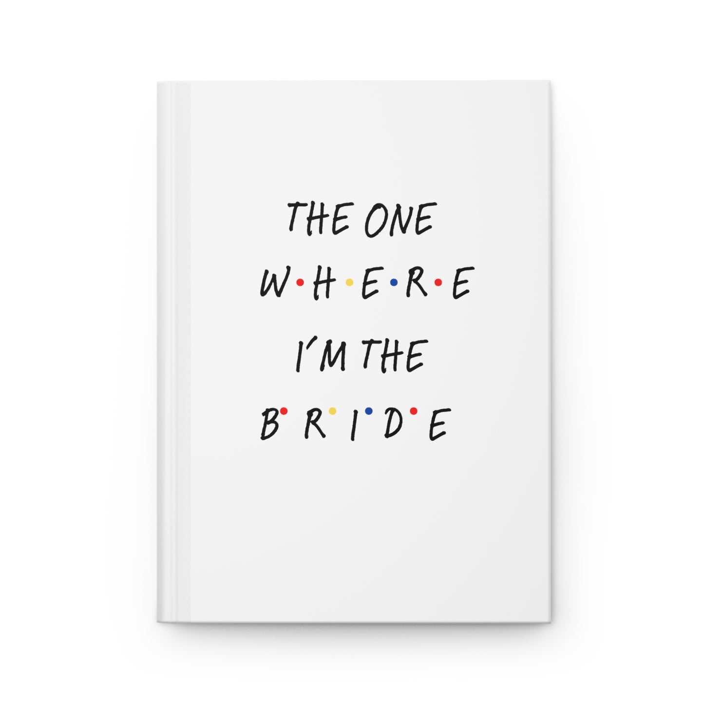 The One Where I'm The Bride Hardcover Journal Matte